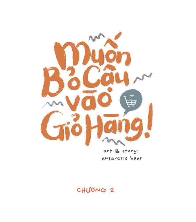 MUỐN BỎ CẬU VÀO GIỎ HÀNG! – Chap 2