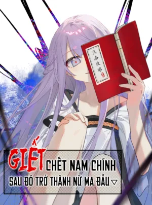 Giết Chết Nam Chính Ta Trở Thành Nữ Ma Đầu