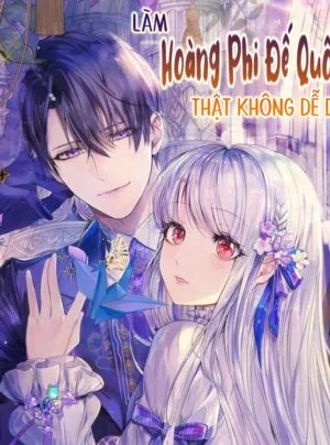 Truyện Tranh Làm Hoàng Phi Đế Quốc Thật Không Dễ Dàng