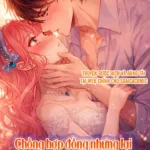 Truyện Tranh Chồng Hợp Đồng Nhưng Lại Nghiện Vợ Không Buông – Chap 5