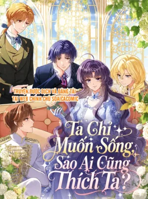 Truyện Tranh Ta Chỉ Muốn Sống, Sao Ai Cũng Thích Ta?