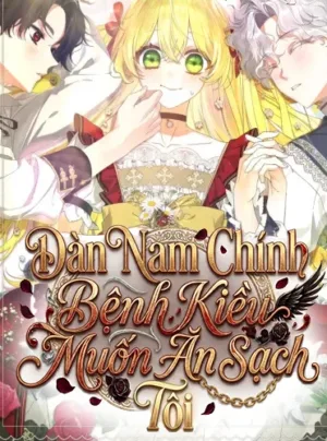 Dàn Nam Chính Bệnh Kiều Muốn Ăn Sạch Tôi