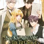 Sau Khi Nghỉ Việc, Tôi Từ Chối Sự Chấp Niệm Của Các Nam Chính
