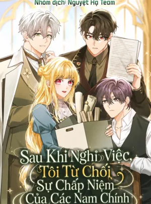 Sau Khi Nghỉ Việc, Tôi Từ Chối Sự Chấp Niệm Của Các Nam Chính