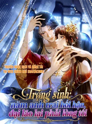 Trọng Sinh: Năm Anh Trai Hối Hận, Đại Lão Lại Phải Lòng Tôi