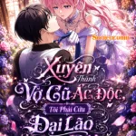Truyện Tranh Xuyên Thành Vợ Cũ Ác Độc, Tôi Phải Cứu Đại Lão Phản Diện – Chap 2