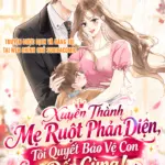 Truyện Tranh Xuyên Thành Mẹ Ruột Phản Diện, Tôi Quyết Bảo Vệ Con Đến Cùng – Chap 6