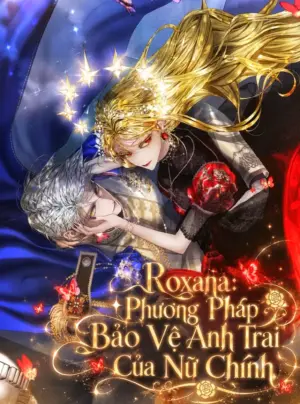 Roxana: Phương Pháp Bảo Vệ Anh Trai Của Nữ Chính